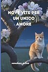NOVE VITE PER UN UNICO AMORE: Realismo magico nelle tradizioni di Gogol' e Bulgakov. Un destino femminile, mistero felino e nove cuori donati a un'unica anima. (Italian Edition)