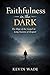 Faithfulness in the Dark: T...