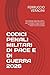 CODICI PENALI MILITARI DI PACE E DI GUERRA 2026: Testo integrale aggiornato al 2026 – R.D. 1024/1941 e R.D. 303/1941 con tutte le modifiche in vigore, ... in servizio e studenti (Italian Edition)
