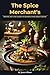 The Spice Merchant's Daughter: Perfume, heat & the alchemy of seasoning Spices (The Stirred Soul Series: Eclectic Cookbooks for Every Mood, Memory & Moment)
