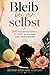 Bleib bei dir selbst: 100 inspirierende Gedanken für Frauen, die ihre innere Stärke wiederentdecken (German Edition)