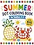 Summer Dot Coloring Book for Toddlers 1-3: 40 Easy Big Dot Marker Activities with Beach Items, Ocean Animals, Ice Cream, and Others - Perfect for Learning Seasonal First Words