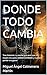 DONDE TODO CAMBIA: Tres historias: La noche que sentí que mi madre me salvó, KARMA EXTREMO y Cuando perder era ganar (Spanish Edition)