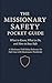 THE MISSIONARY SAFETY POCKET GUIDE: A Missionary Field Safety Reference for Full-Time LDS Missionaries Worldwide