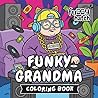 Funky Grandma - A Bold and Easy Coloring Book: Cute and Funny Senior Adventures, Simple Retro Scenes with Cool Grandparents for Stress Relief | Bold Lines for Adults, Seniors and Teens