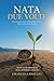 NATA DUE VOLTE: Non ho scelto come iniziare la mia storia. Ma ho scelto chi diventare. (Italian Edition)