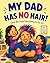 My Dad Has No Hair!: And We Tried Everything to Fix It