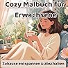 Cozy Malbuch für Erwachsene: zu Hause entspannen & abschalten. Stressabbau für ruhige Abende (German Edition)