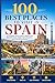 100 Best Places to Visit in Spain: The Ultimate Travel Guide to Vibrant Cities, Coastal Beaches, Historic Villages, and Hidden Gems Across the Iberian Peninsula