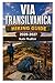 VIA TRANSILVANICA Hiking Guide 2026-2027: A Complete Trail Companion Through Romania’s Hidden Wilderness, Historic Villages, and Cultural Landscapes (The Ultimate Hiking Guide Series)