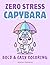 Zero Stress Capybara Bold and Easy Coloring Book: Cozy Kawaii Capybara Coloring for Adults, Teens, and Kids (Overthinkers Coloring Club)