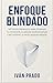 Enfoque Blindado: Métodos probados para dominar tu atención, eliminar distracciones y recuperar la profundidad mental (Spanish Edition)