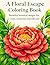 A Floral Escape Coloring Book: Beautiful Botanical Designs for Calm, Creativity and Selfcare