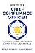 How to be a Chief Compliance Officer: Turning Compliance into Competitive Advantage