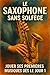 Le Saxophone Sans Solfège: Jouer Ses Premières Musiques Dès le Jour 1 (French Edition)