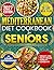 Mediterranean Diet Cookbook for Seniors by Grace Moretti