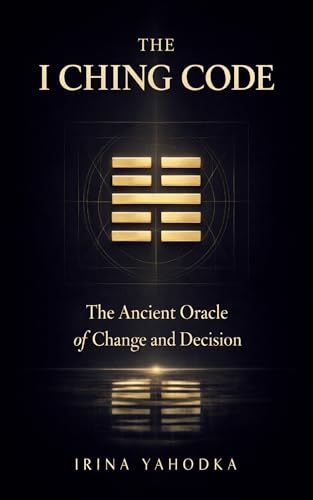 The I Ching Code: The Ancient Oracle of Change and Decision (The Path of Tao)