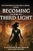 Becoming the Third Light: To save the world, she must embrace the power meant to break her. (The Mindbound Trilogy)