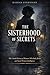 THE SISTERHOOD OF SECRETS: The Untold History of Women Who Built, Broke, and Saved Western Intelligence