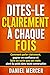 DITES-LE CLAIREMENT À CHAQUE FOIS: Comment parler clairement, gagner en confiance et faire en sorte que ses mots aient du poids dans toute conversation (French Edition)