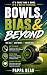 Bowls, Bias & Beyond. Real ...