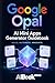 Google Opal - AI Mini Apps Generator Guidebook
