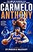 CARMELO ANTHONY : The Art of Scoring and the Making of a Basketball Icon