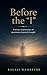 Before the I: A direct exploration of awareness beyond thought (AwareLife Series Book 2)