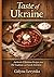 Taste of Ukraine: Authentic Ukrainian Recipes from Old Traditions and Family Kitchens