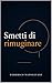 Smetti di rimuginare: Come uscire dal loop mentale e tornare all’azione (Italian Edition)