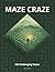 Maze Craze Activity Book: 150 Challenging Mazes for Kids, Teens & Adults | Fun Brain Games to Boost Focus, Logic & Problem-Solving (Volume 1) (Maze Craze Activity Book Series)