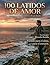 100 Latidos De Amor: Poemas Para El Alma Y Corazón (Ecos y Relatos) (Spanish Edition)
