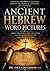 Ancient Hebrew Word Pictures: The Original Language of the Scriptures