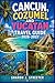 CANCUN, COZUMEL AND YUCATAN TRAVEL GUIDE 2026-2027: Uncover Secret Cenotes, Hidden Beaches, and Ancient Maya Cities
