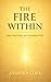 The Fire Within: How Faith, Hard Work, and Unbreakable Will Can Transform an Ordinary Life