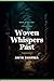 Woven Whispers Past: An enthralling historical mystery of forgotten secrets, ancient estates, and the truth woven into an antique tapestry.