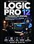 Logic Pro 12 Handbook for Creators: The Practical Illustrated Guide to Composing Music, Mastering MIDI Programming, Mixing, and Create Professional ... Tools (Music and Audio Software Guides)