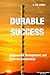 DURABLE SUCCESS: Empowered Management and Visionary Leadership