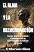 El alma y la reencarnación -: Cuerpo, identidad, memoria y continuidad del yo entre la religión, la tradición y la ciencia (Spanish Edition)