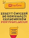 Zeszyt ćwiczeń do koniugacji czasowników portugalskich: Z pełnym kluczem odpowiedzi | 204 czasowniki | 10 czasów | 2040 ćwiczeń (Polish Edition)