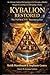 KYBALION RESTORED: *An African-Centered Reclamation of the Principles of Reality Through the Cosmology and Anthropology of Kemet*