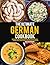 The Ultimate German cookbook: Traditional and Modern German Recipes for Every Occasion Featuring Authentic Dishes, Regional Favorites and Easy Home Cooking Recipes