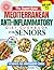 THE SUPER-EASY MEDITERRANEAN ANTI-INFLAMMATORY DIET COOKBOOK FOR SENIORS: Alleviate Inflammation, Boost Energy, and Stay Independent with Simple Recipes and a Complete 49-Day Meal Plan