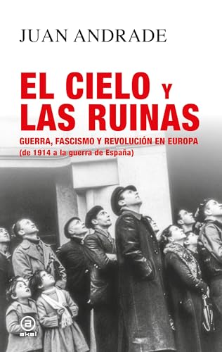 El cielo y las ruinas: Guerra, fascismo y revolución en Europa (de 1914 a la guerra de España)