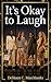 It's Okay To Laugh