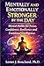 Mentally and Emotionally Stronger by the Day: Mental Habits for Focus, Confidence, Resilience, and Emotional Intelligence: Boost Clarity, Build Unshakable Self-Belief and Toughness, and Control