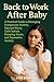 Back to Work After Baby: A Practical Guide to Managing Postpartum Anxiety, Daycare Worry, Guilt Spirals, Pumping Stress, and Separation Anxiety