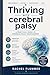 Thriving with cerebral palsy: A practical guide to cerebral palsy management