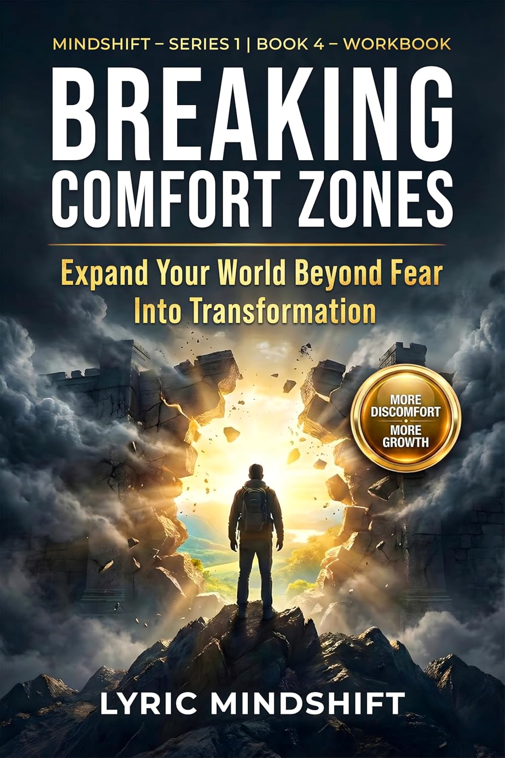 Breaking Comfort Zones: More Discomfort, More Growth – Expand Your World Beyond Fear Into Transformation! Workbook / Roadmap (Mindshift: A Personal Journey of Inner Liberation Workbooks / Roadmaps 4)