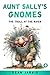 Aunt Sally's Gnomes: The Tr...